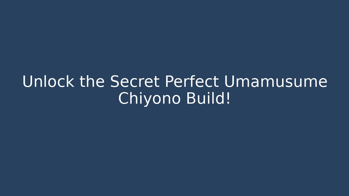 Unlock the Secret Perfect Umamusume Chiyono Build!