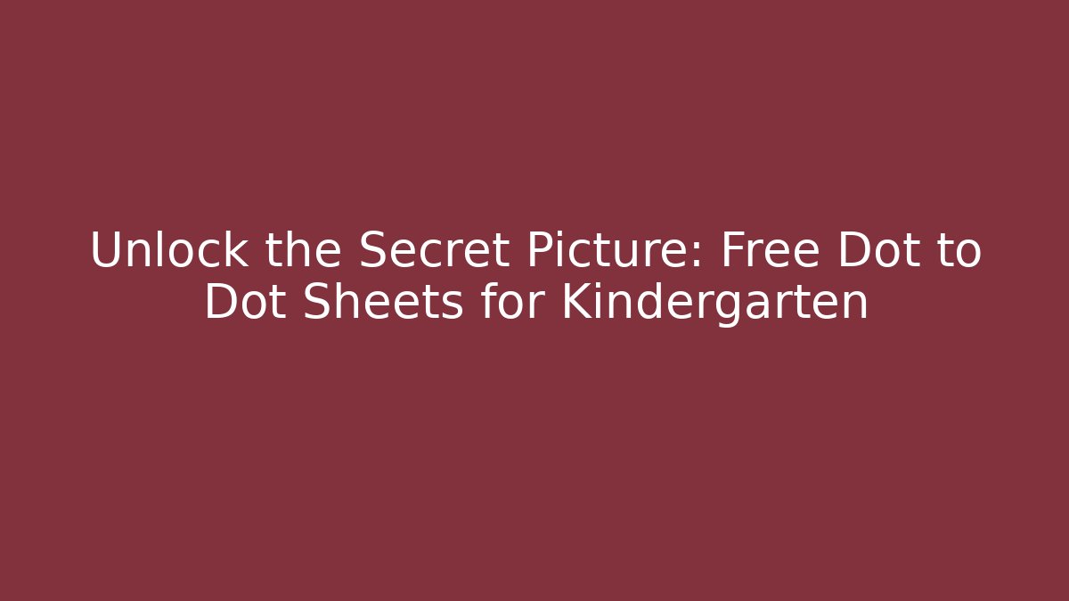Unlock the Secret Picture: Free Dot to Dot Sheets for Kindergarten