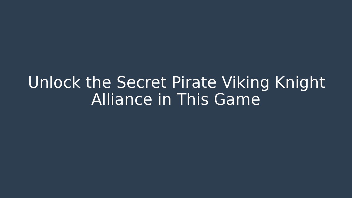 Unlock the Secret Pirate Viking Knight Alliance in This Game