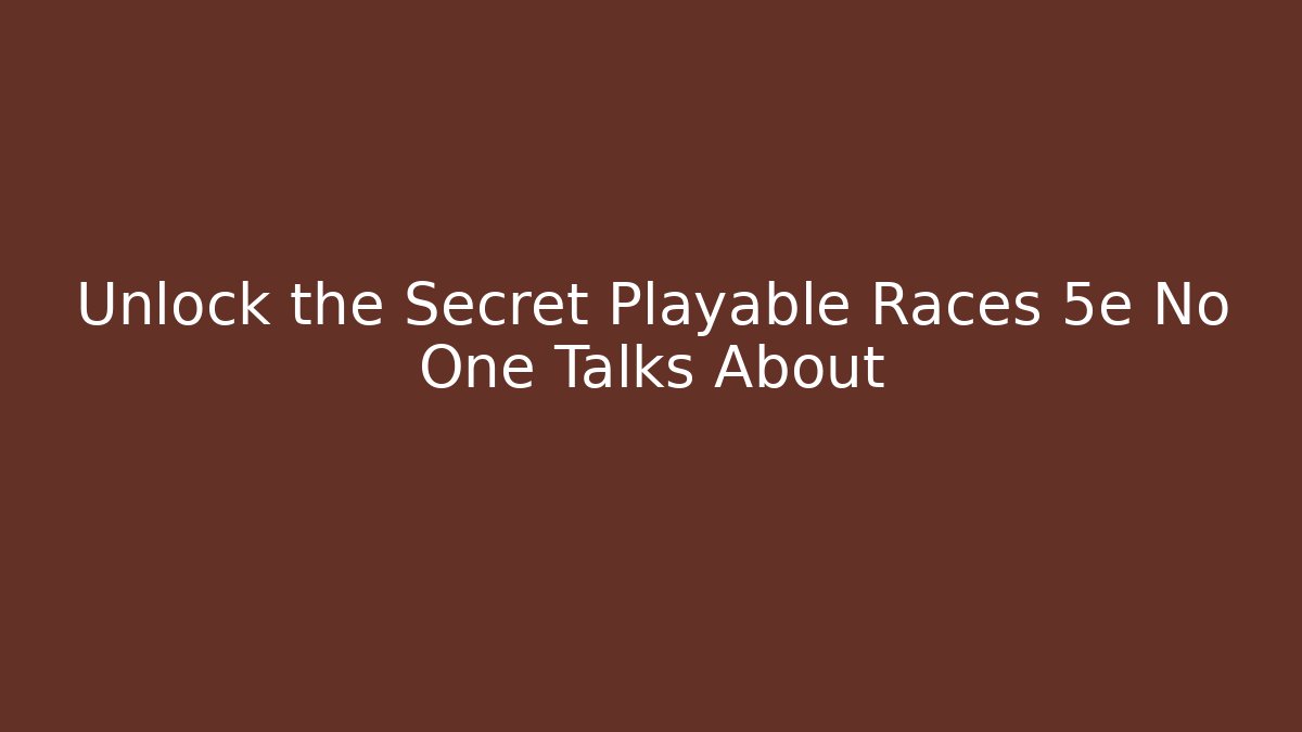 Unlock the Secret Playable Races 5e No One Talks About