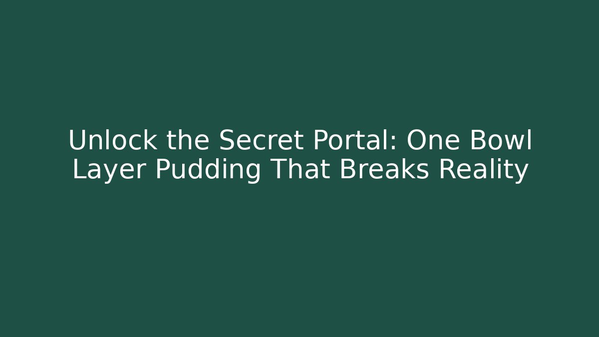 Unlock the Secret Portal: One Bowl Layer Pudding That Breaks Reality