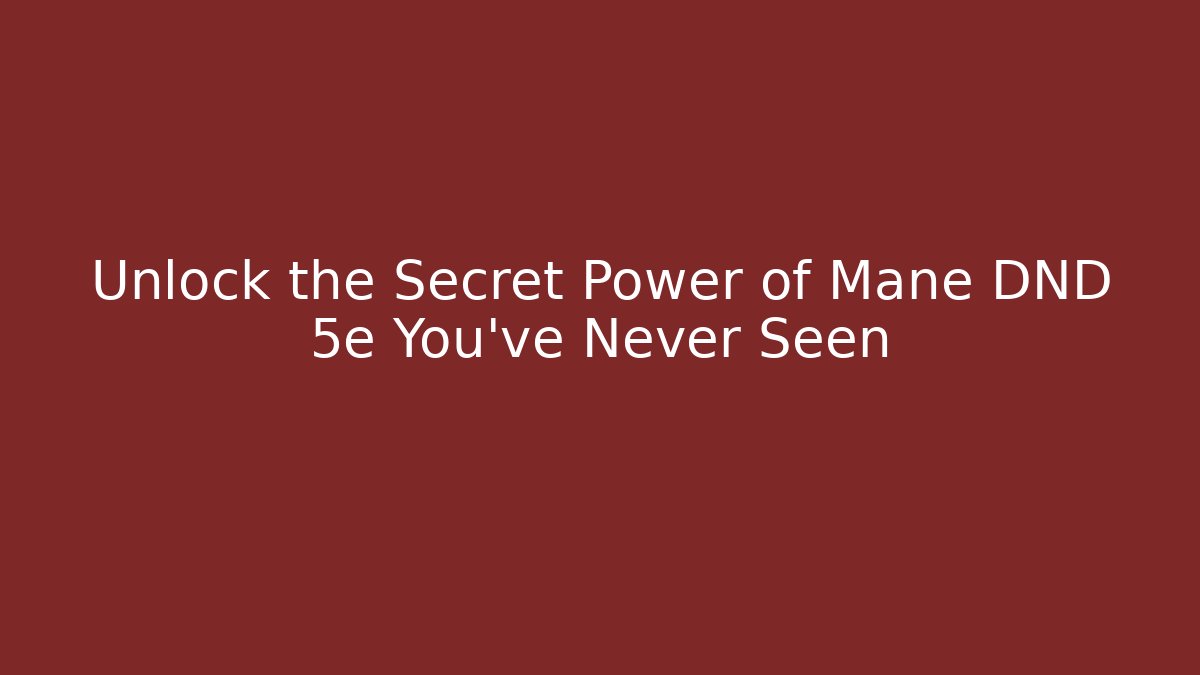 Unlock the Secret Power of Mane DND 5e You’ve Never Seen