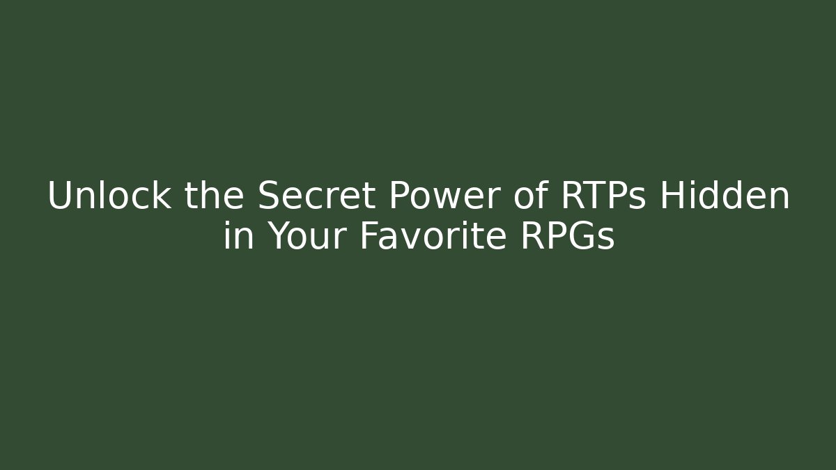 Unlock the Secret Power of RTPs Hidden in Your Favorite RPGs