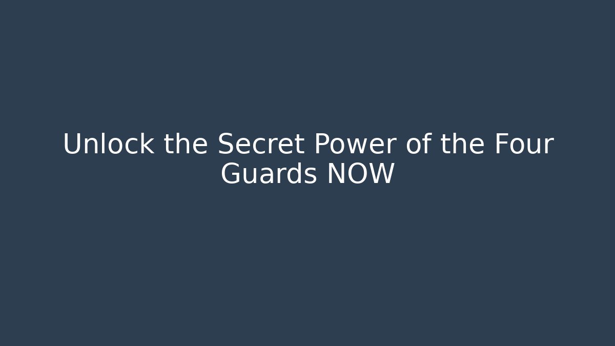 Unlock the Secret Power of the Four Guards NOW - The Family Holidays