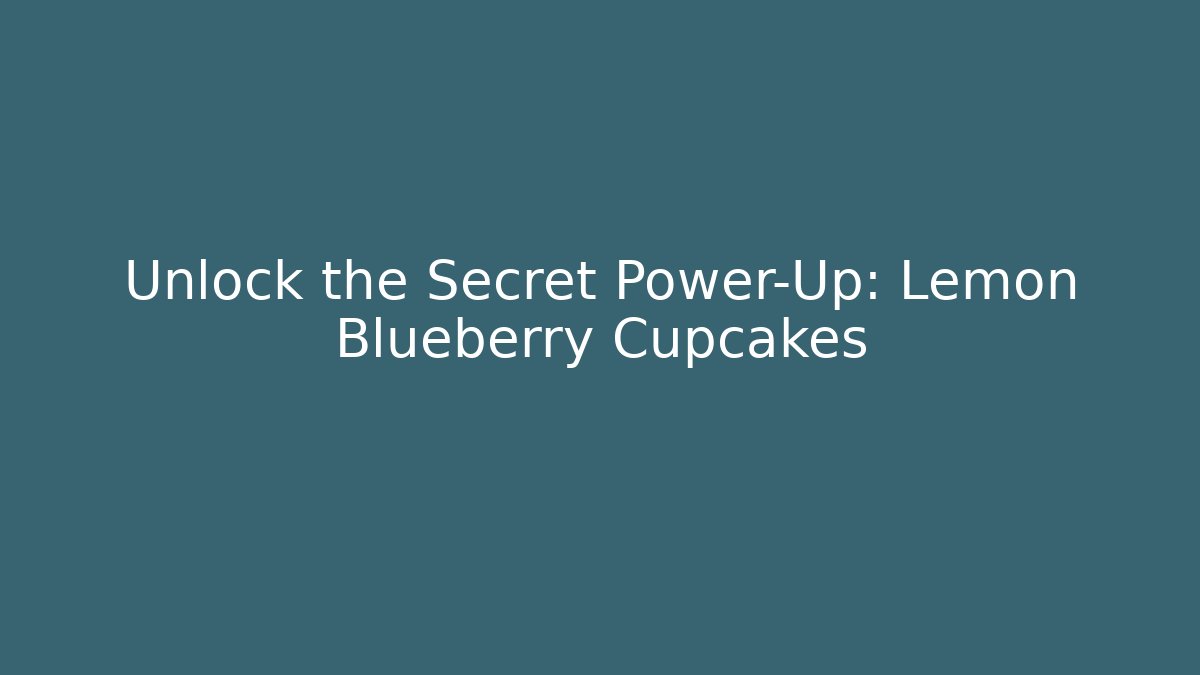Unlock the Secret Power-Up: Lemon Blueberry Cupcakes