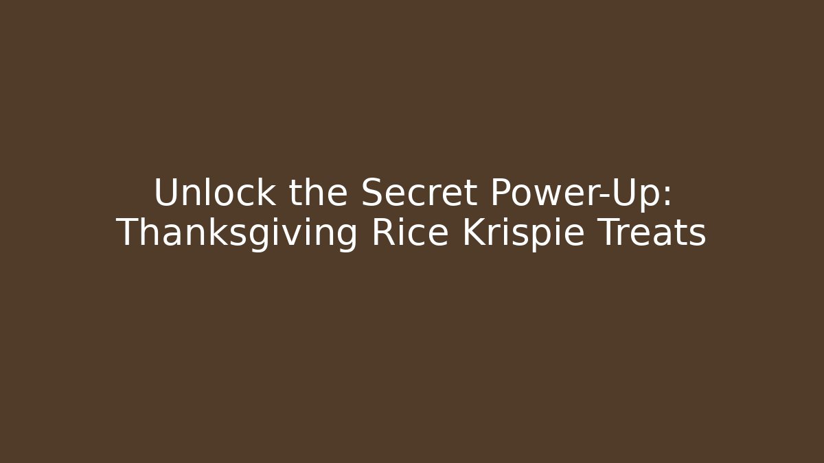 Unlock the Secret Power-Up: Thanksgiving Rice Krispie Treats