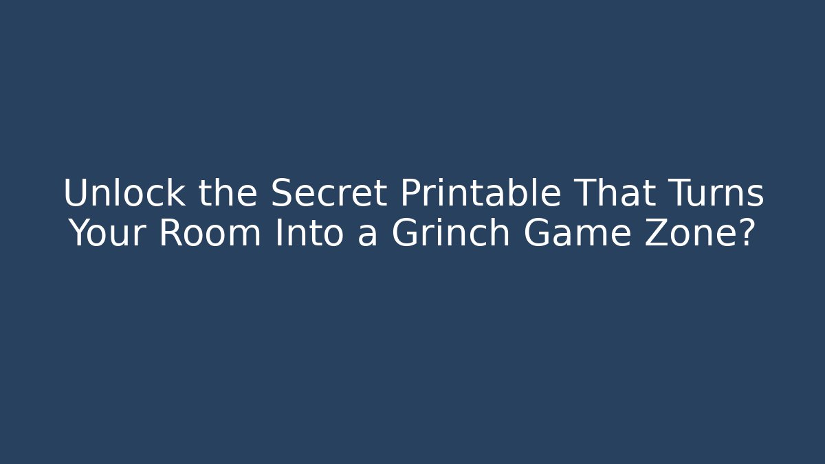 Unlock the Secret Printable That Turns Your Room Into a Grinch Game Zone?