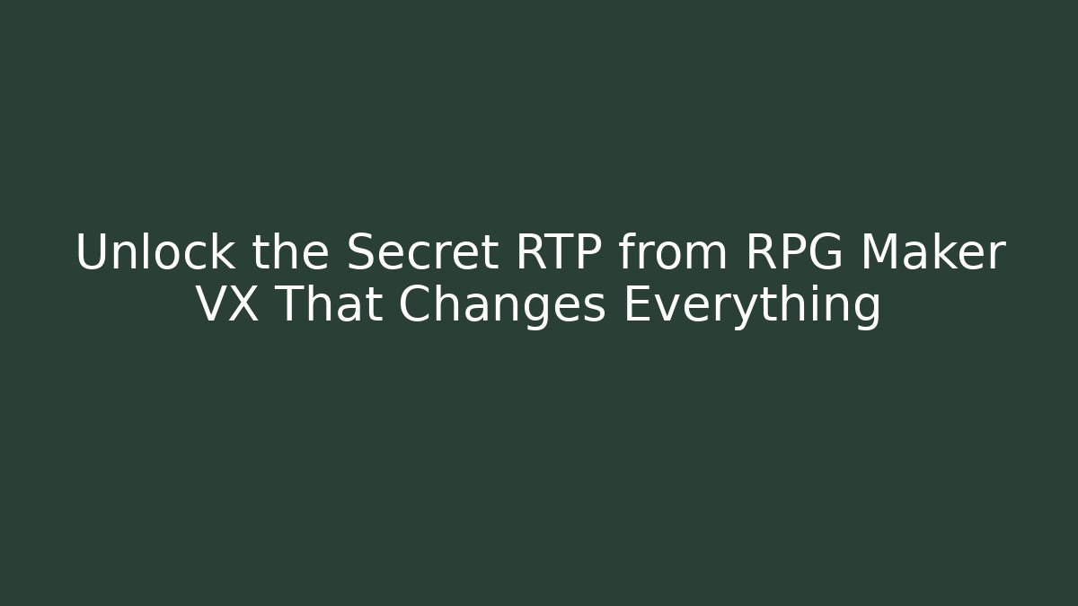 Unlock the Secret RTP from RPG Maker VX That Changes Everything