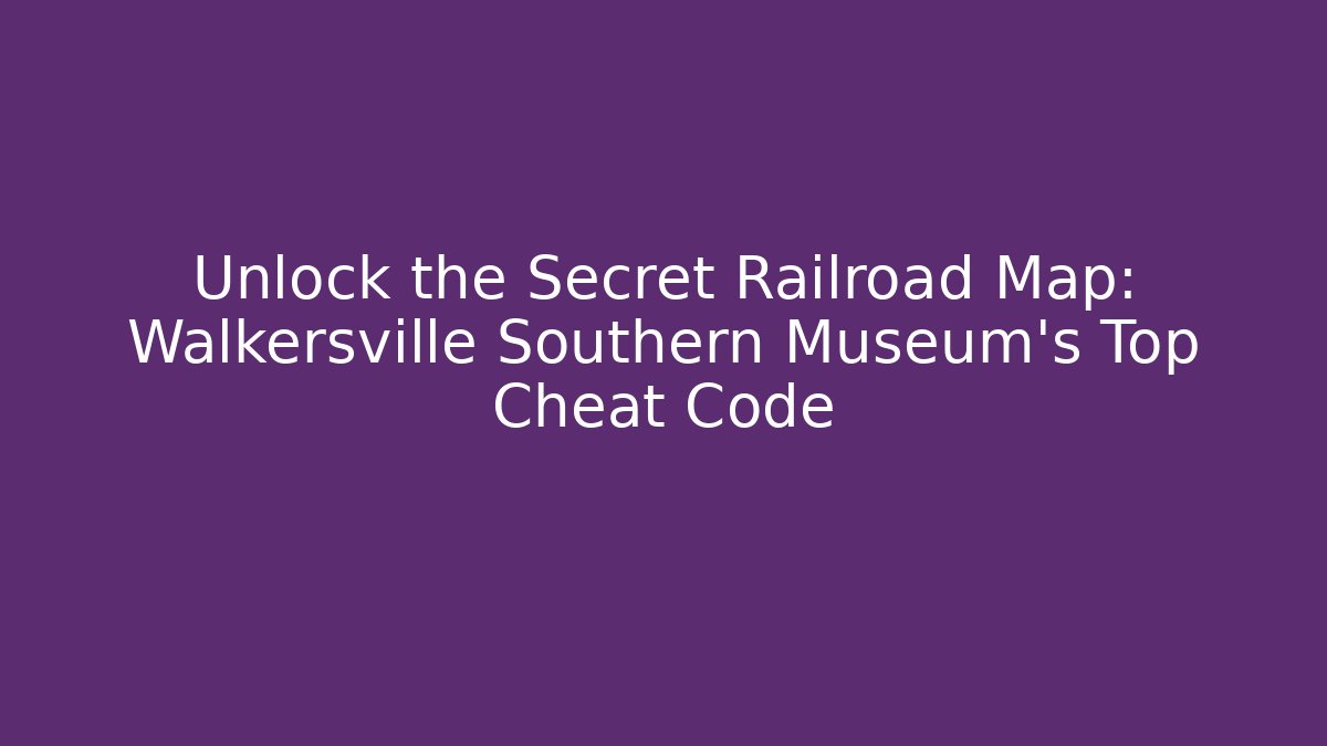 Unlock the Secret Railroad Map: Walkersville Southern Museum's Top Cheat Code