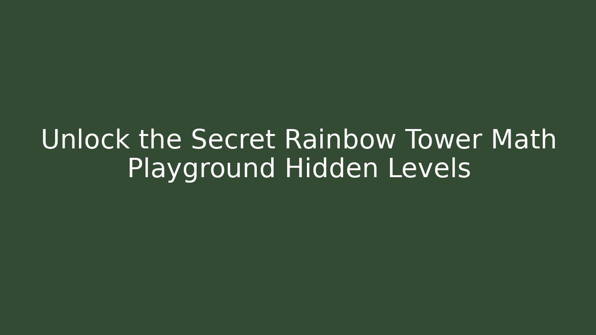 Unlock the Secret Rainbow Tower Math Playground Hidden Levels