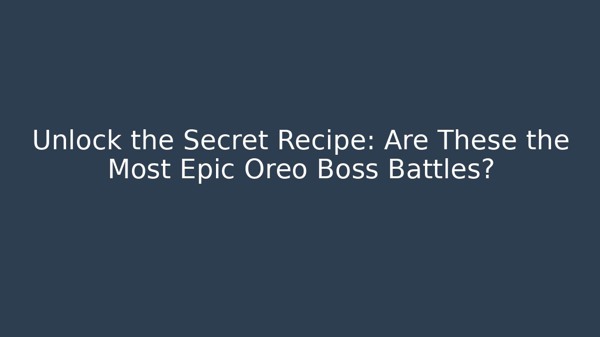 Unlock the Secret Recipe: Are These the Most Epic Oreo Boss Battles?