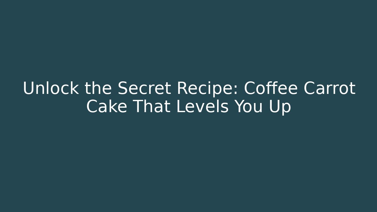 Unlock the Secret Recipe: Coffee Carrot Cake That Levels You Up