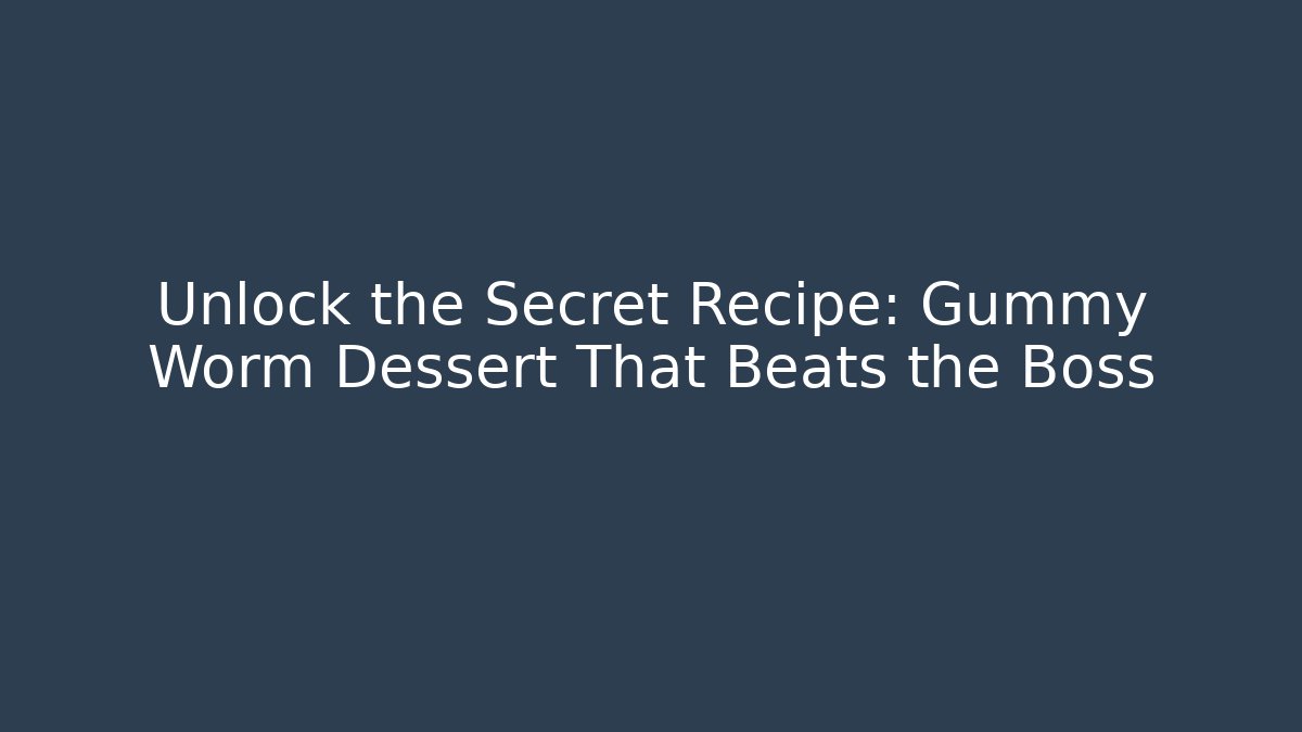 Unlock the Secret Recipe: Gummy Worm Dessert That Beats the Boss
