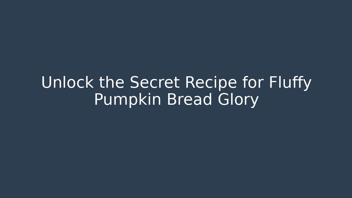 Unlock the Secret Recipe for Fluffy Pumpkin Bread Glory - The Family Holidays