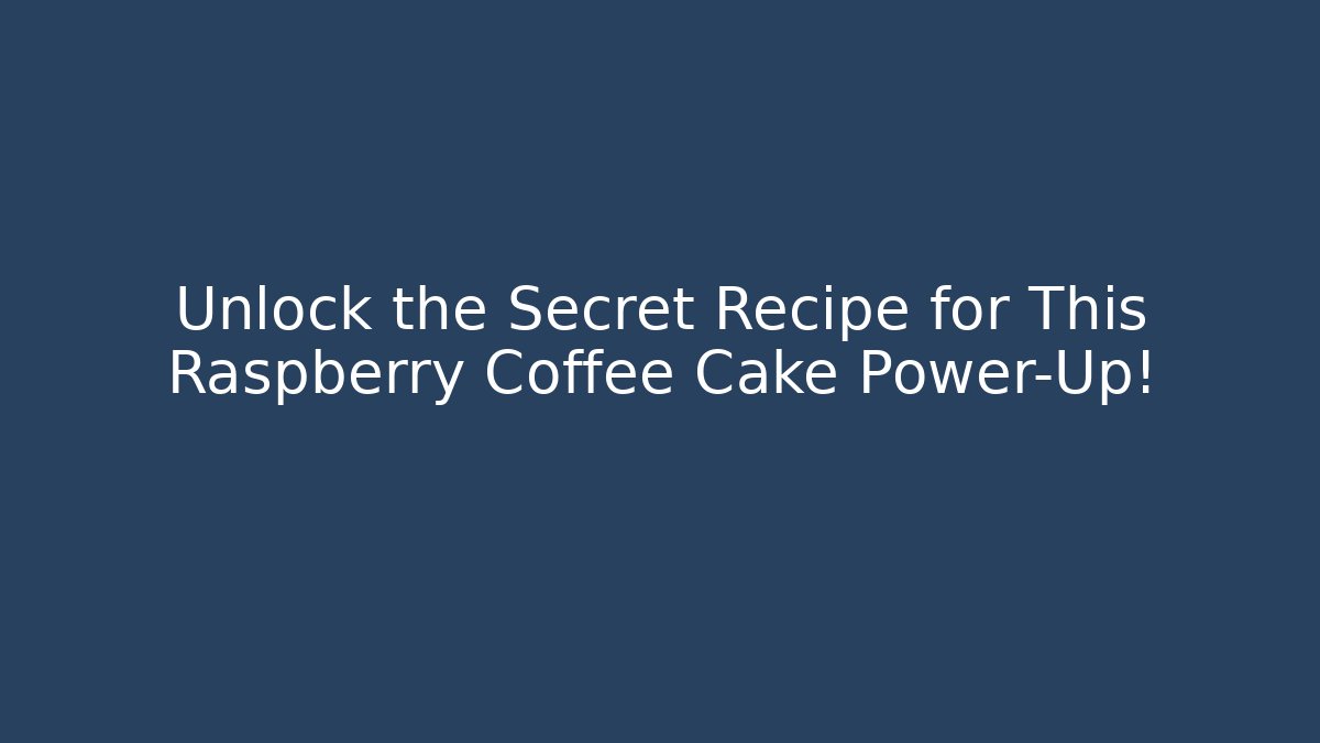 Unlock the Secret Recipe for This Raspberry Coffee Cake Power-Up!