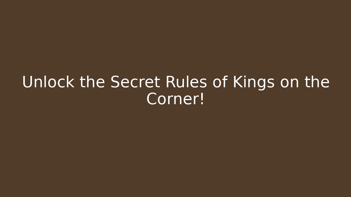 Unlock the Secret Rules of Kings on the Corner!