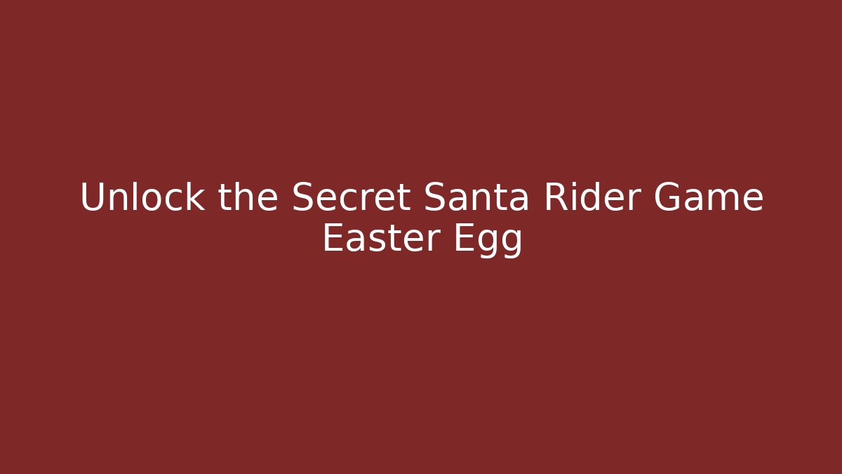 Unlock the Secret Santa Rider Game Easter Egg
