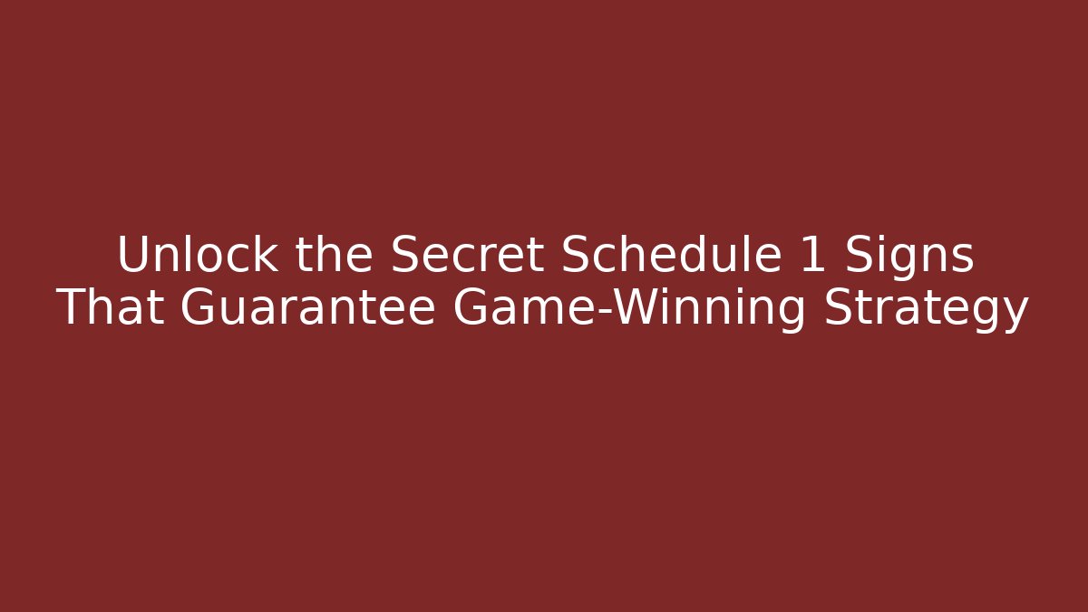 Unlock the Secret Schedule 1 Signs That Guarantee Game-Winning Strategy