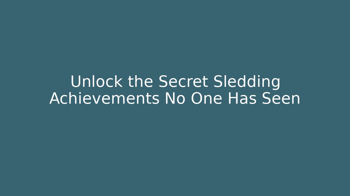 Unlock the Secret Sledding Achievements No One Has Seen