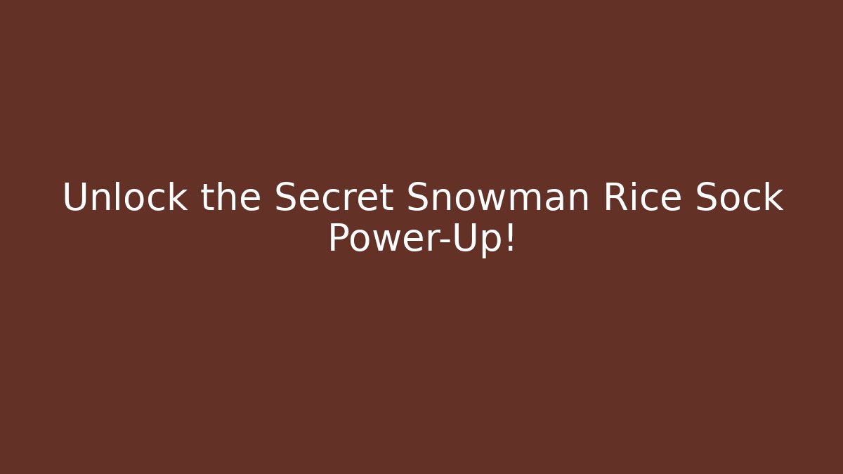 Unlock the Secret Snowman Rice Sock Power-Up!
