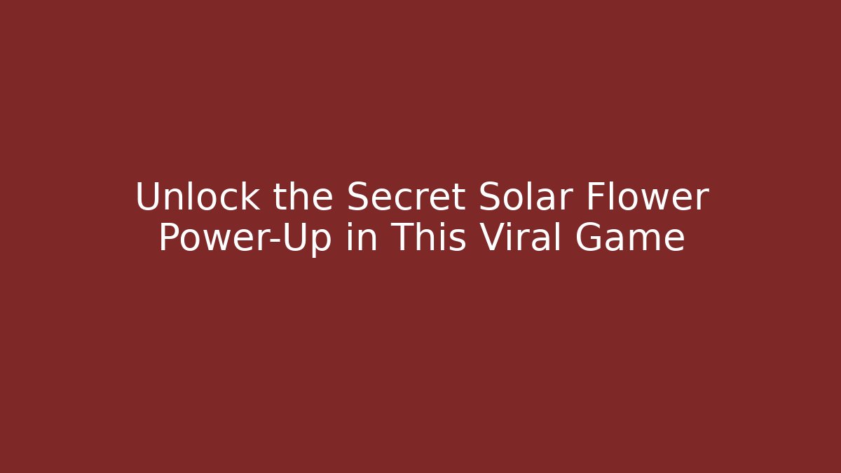 Unlock the Secret Solar Flower Power-Up in This Viral Game