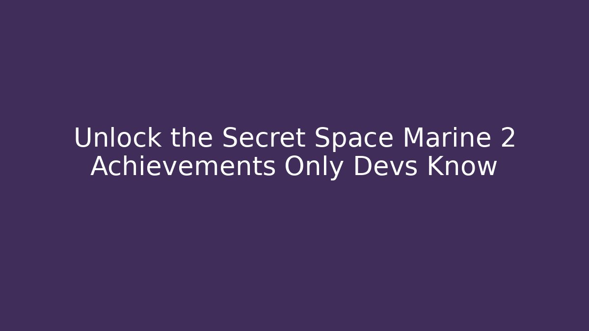 Unlock the Secret Space Marine 2 Achievements Only Devs Know