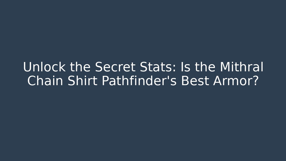 Unlock the Secret Stats: Is the Mithral Chain Shirt Pathfinder's Best Armor?