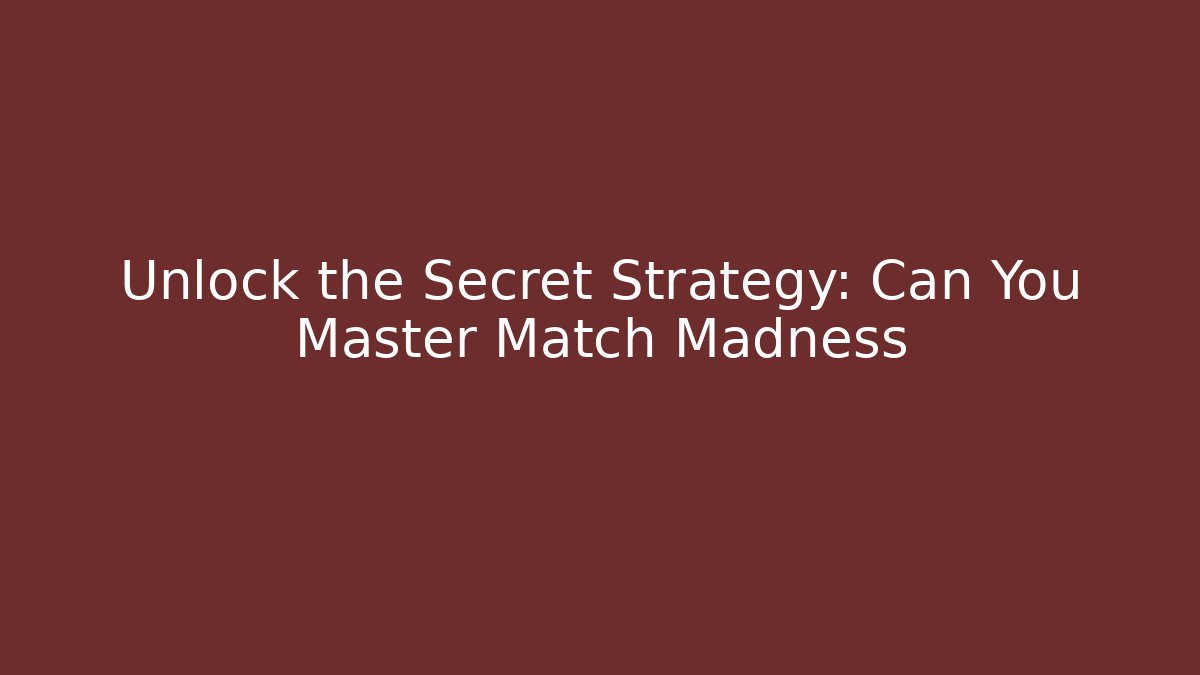 Unlock the Secret Strategy: Can You Master Match Madness