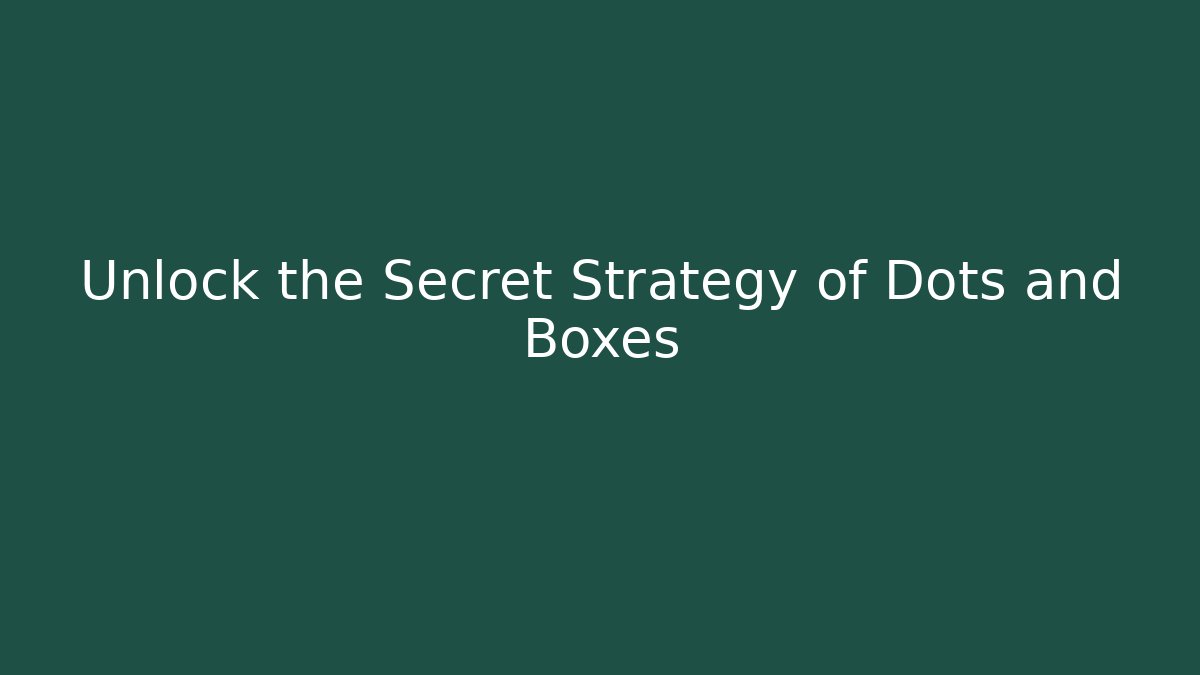Unlock the Secret Strategy of Dots and Boxes