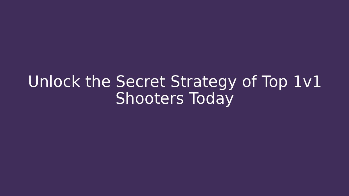 Unlock the Secret Strategy of Top 1v1 Shooters Today - The Family Holidays