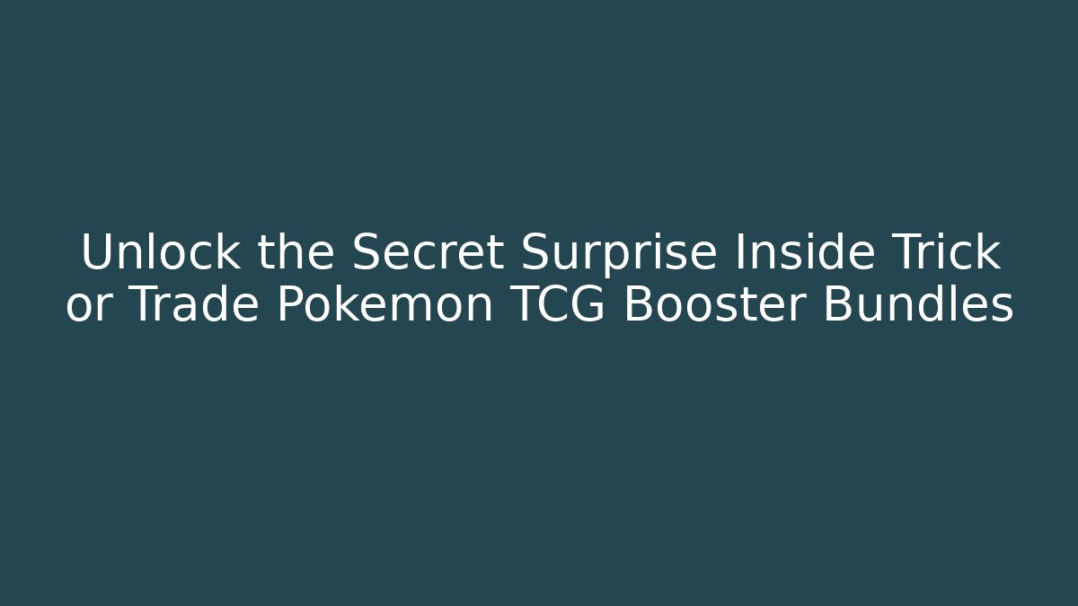Unlock the Secret Surprise Inside Trick or Trade Pokemon TCG Booster Bundles