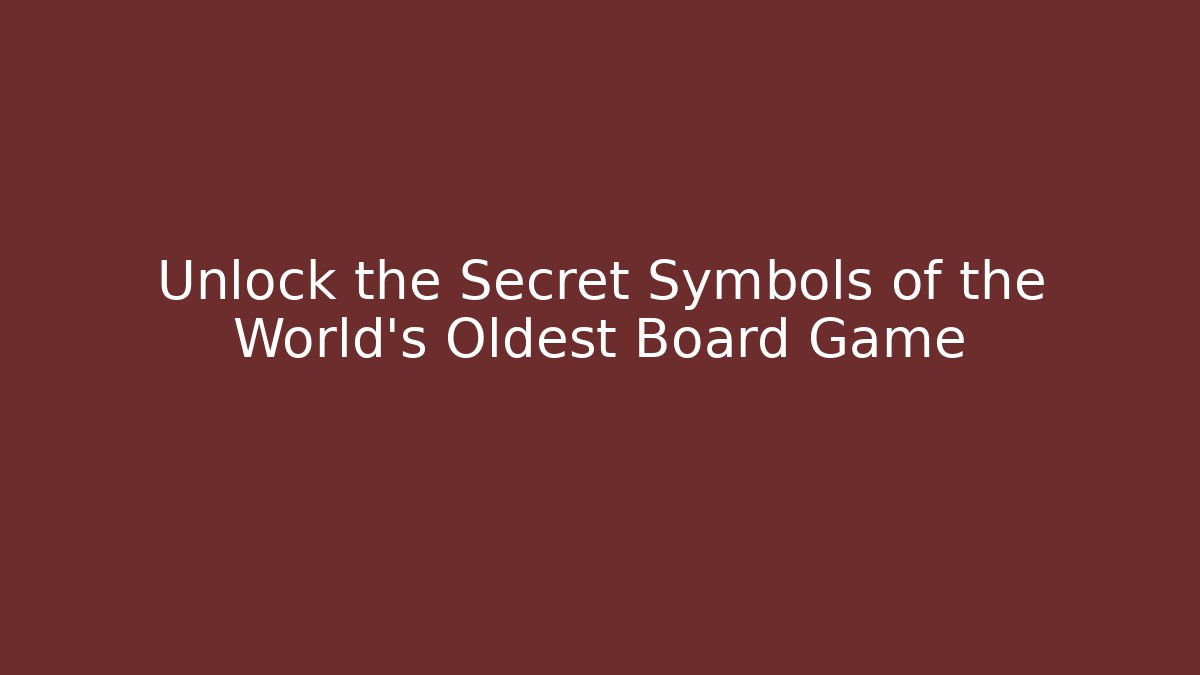 Unlock the Secret Symbols of the World's Oldest Board Game