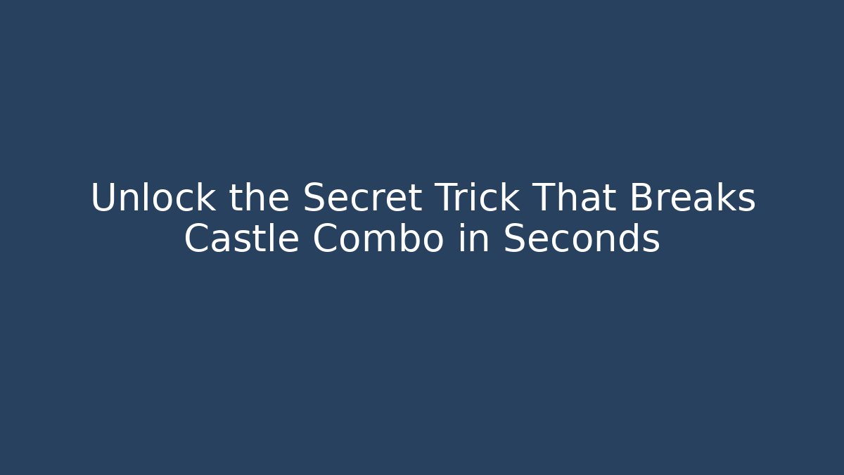 Unlock the Secret Trick That Breaks Castle Combo in Seconds