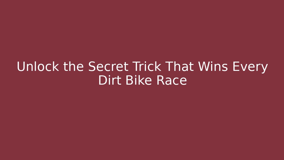 Unlock the Secret Trick That Wins Every Dirt Bike Race