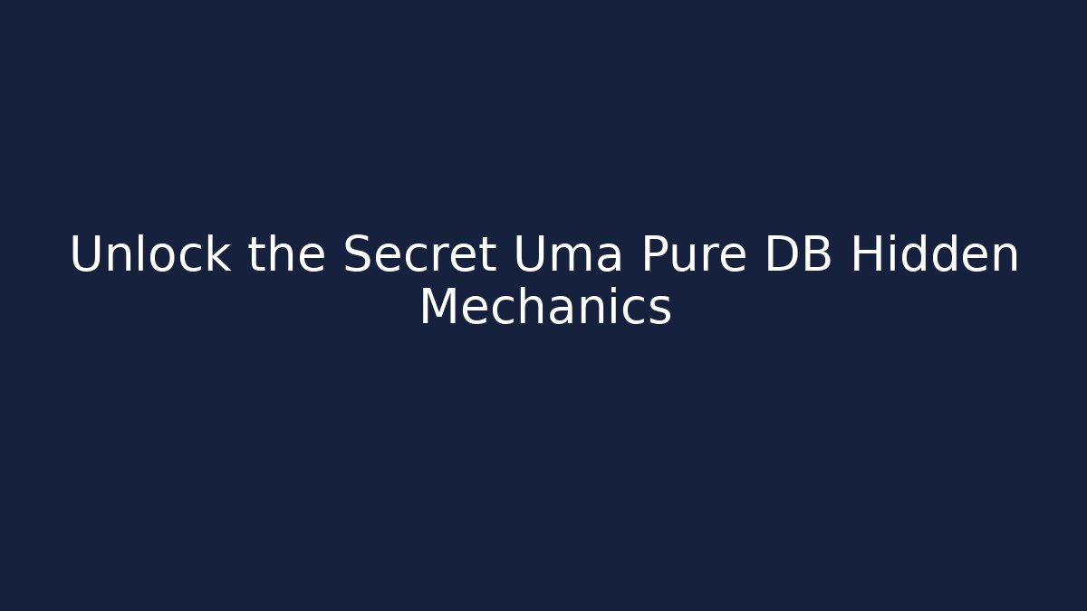 Unlock the Secret Uma Pure DB Hidden Mechanics