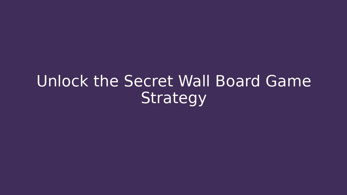 Unlock the Secret Wall Board Game Strategy