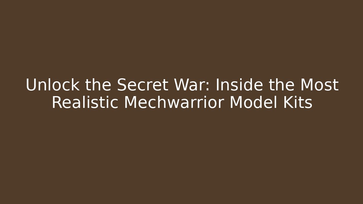 Unlock the Secret War: Inside the Most Realistic Mechwarrior Model Kits