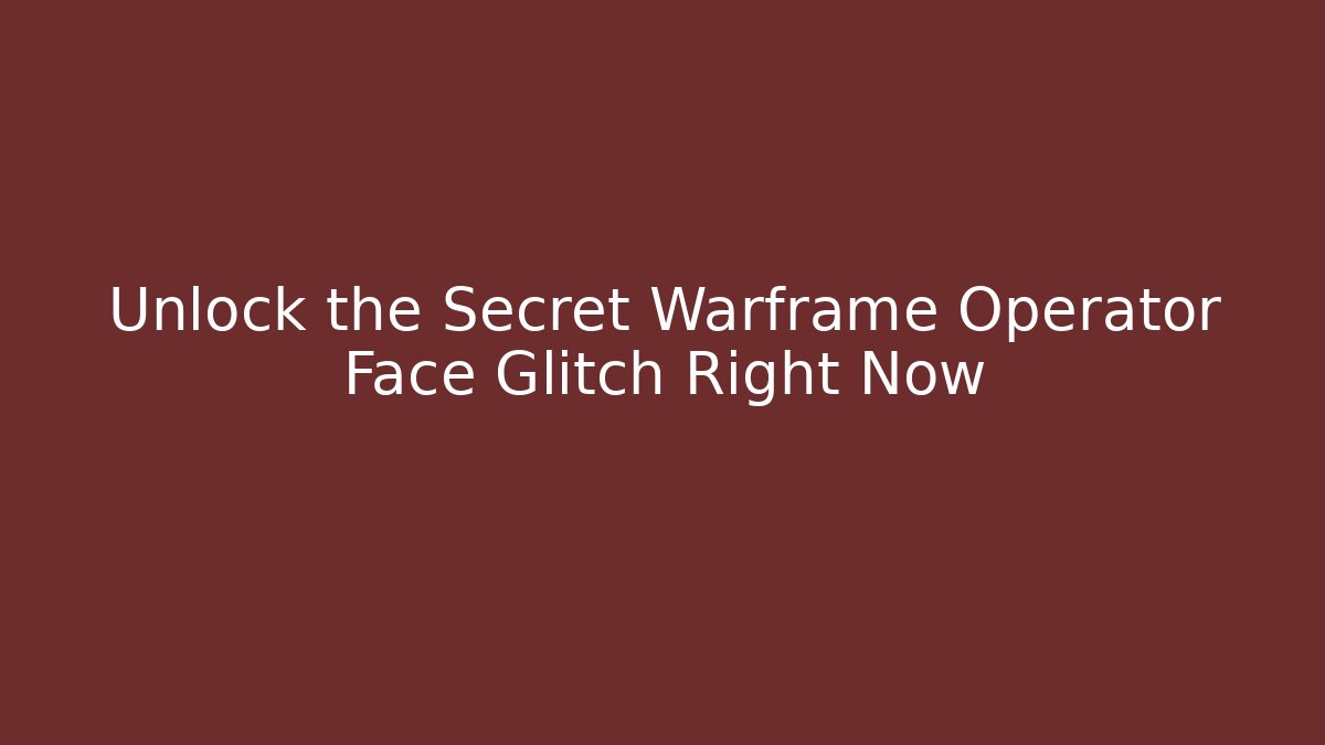 Unlock the Secret Warframe Operator Face Glitch Right Now