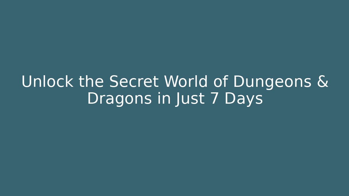Unlock the Secret World of Dungeons & Dragons in Just 7 Days