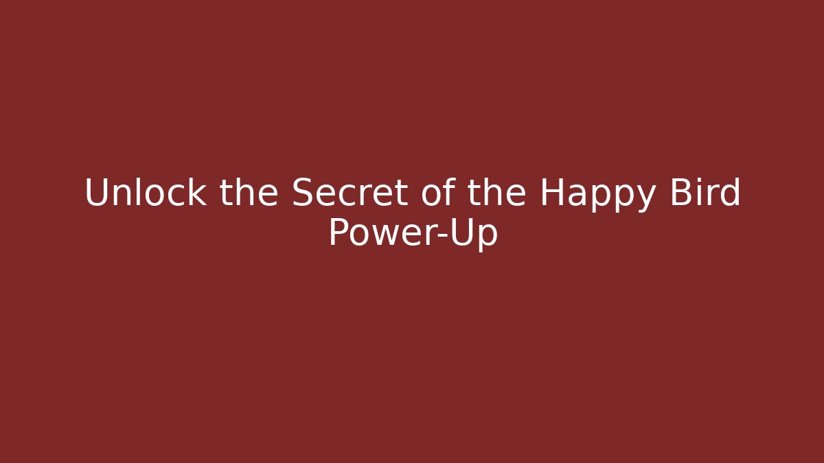 Unlock the Secret of the Happy Bird Power-Up