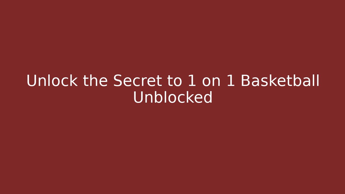 Unlock the Secret to 1 on 1 Basketball Unblocked