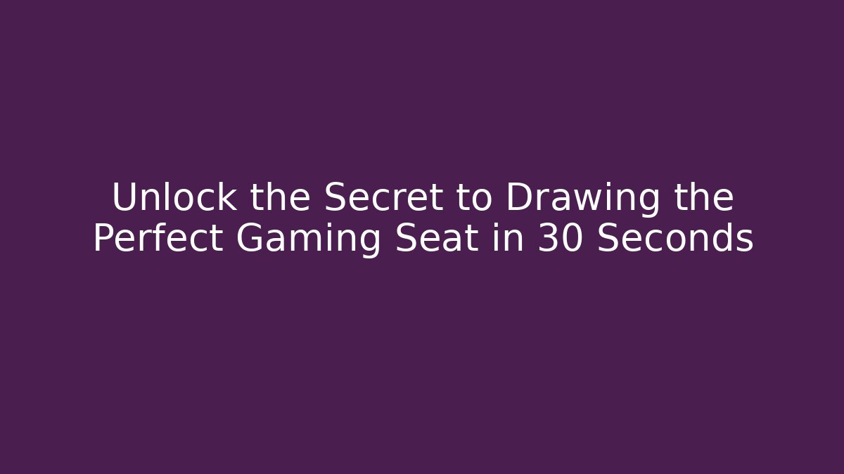 Unlock the Secret to Drawing the Perfect Gaming Seat in 30 Seconds
