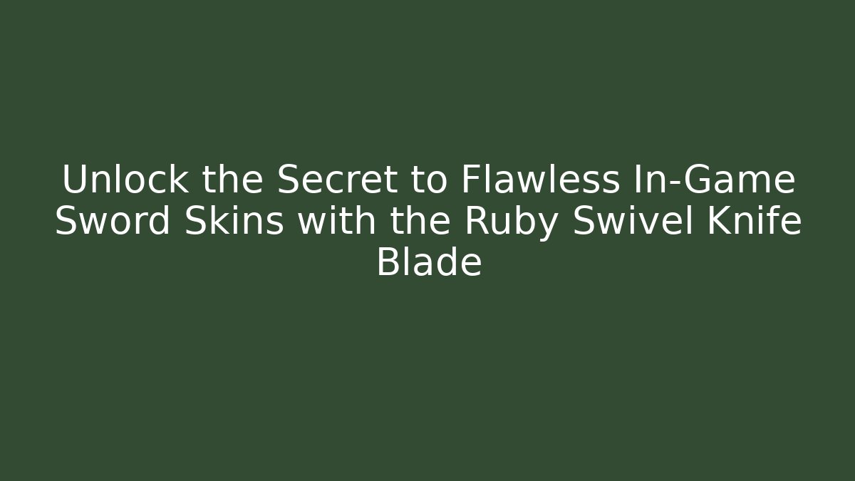 Unlock the Secret to Flawless In-Game Sword Skins with the Ruby Swivel Knife Blade