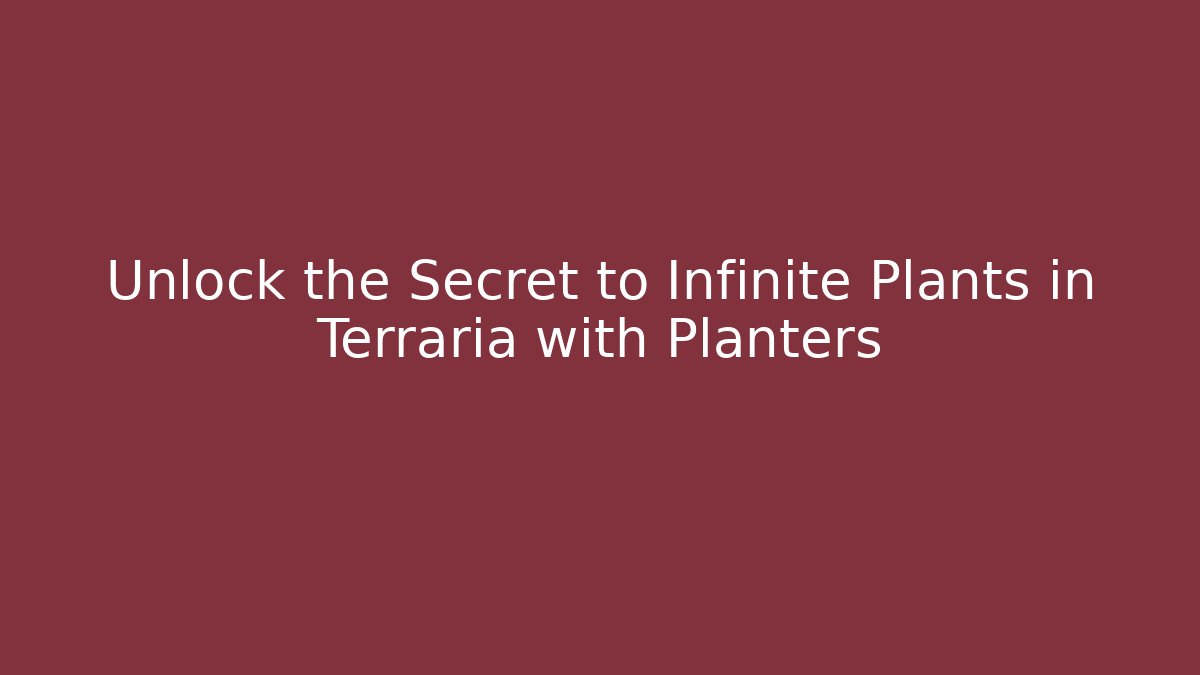 Unlock the Secret to Infinite Plants in Terraria with Planters