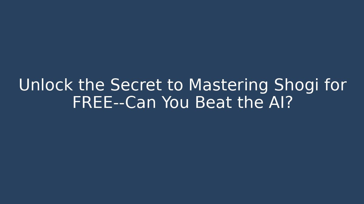 Unlock the Secret to Mastering Shogi for FREE—Can You Beat the AI?