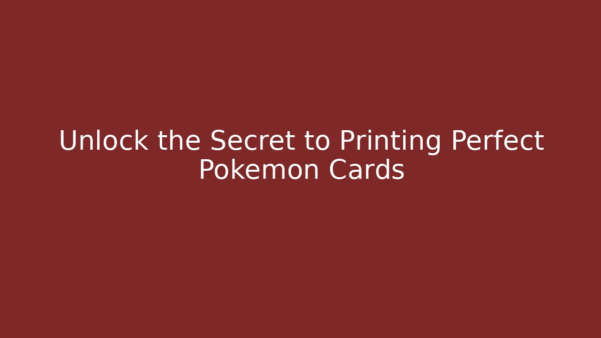 Unlock the Secret to Printing Perfect Pokémon Cards