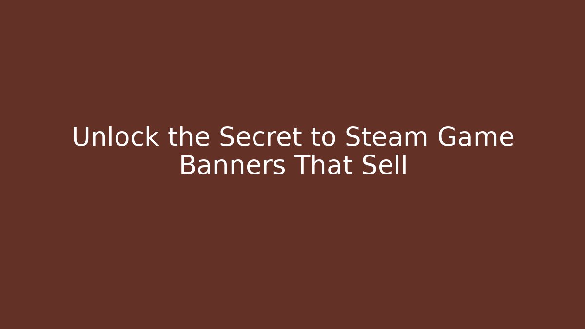 Unlock the Secret to Steam Game Banners That Sell