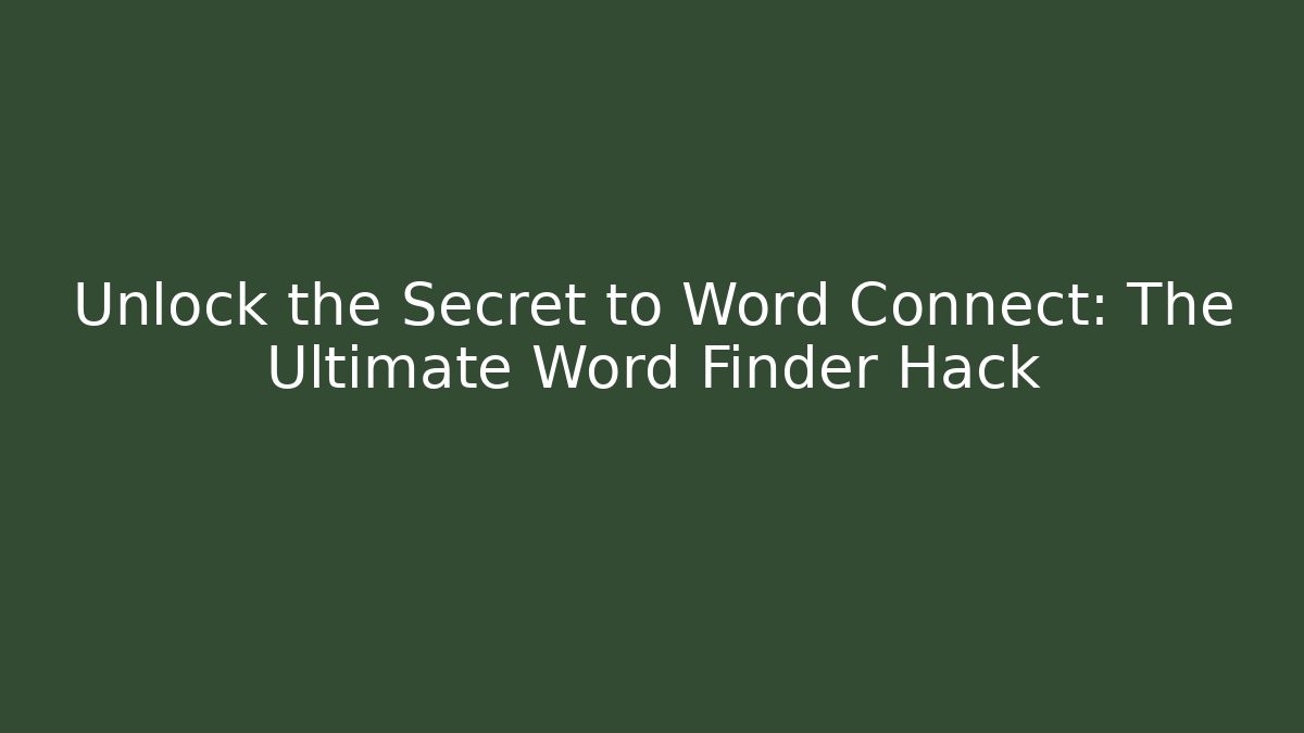 Unlock the Secret to Word Connect: The Ultimate Word Finder Hack