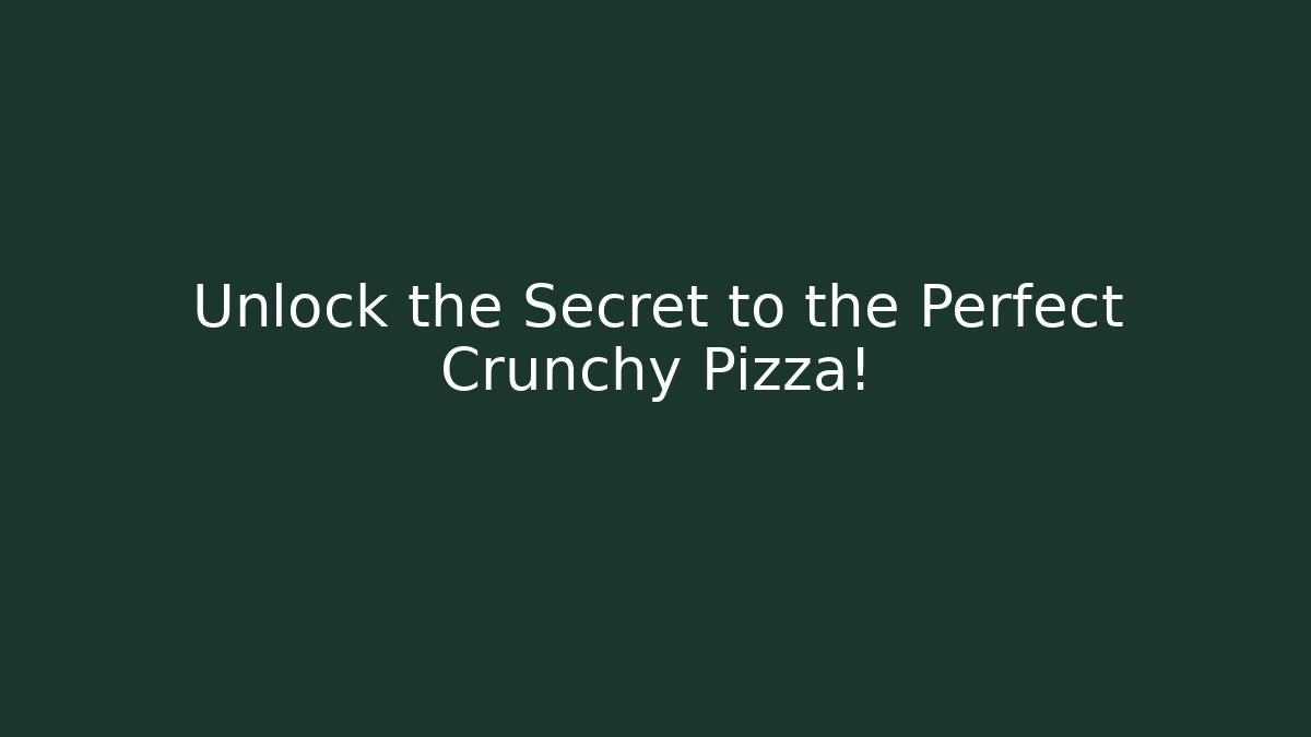 Unlock the Secret to the Perfect Crunchy Pizza!