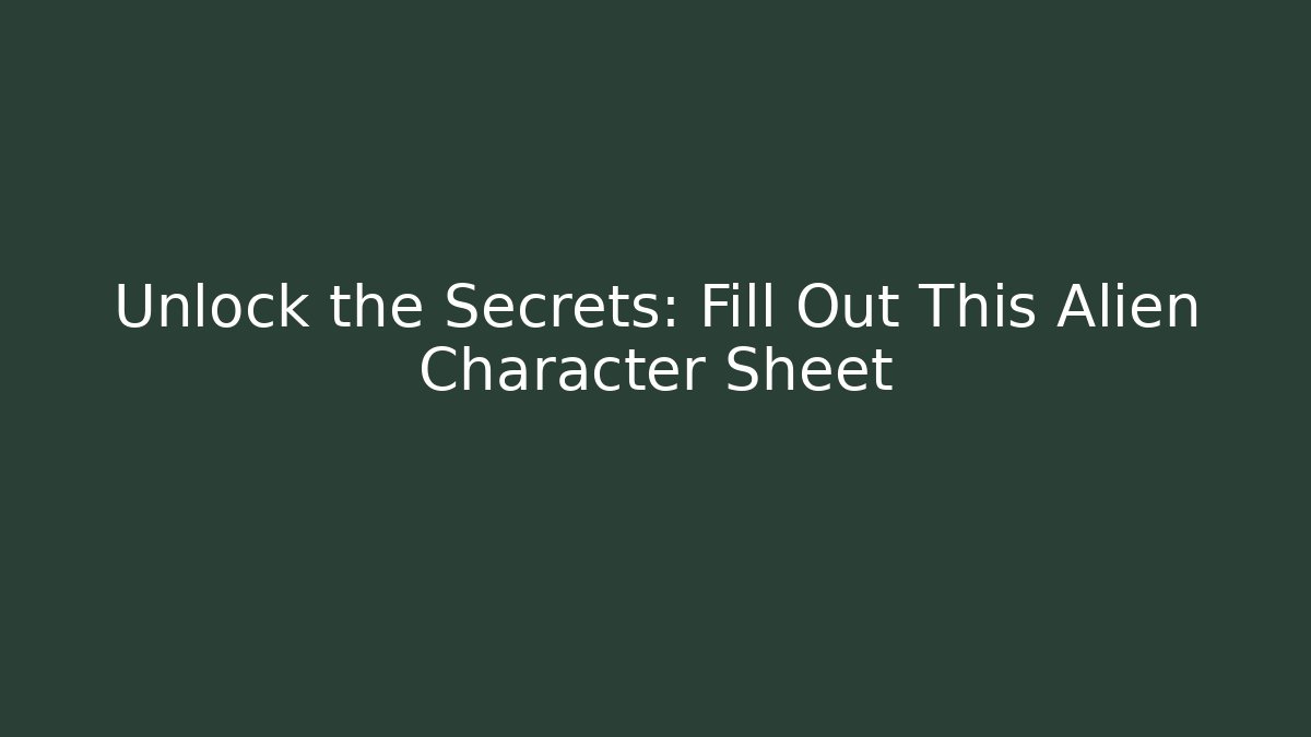 Unlock the Secrets: Fill Out This Alien Character Sheet